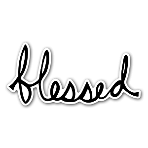 Handwritten blessed for all you blessed people out there, put it on a sticker