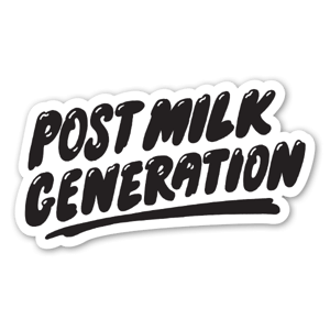 All of a sudden you realize your entire life has been an endless search for a movement that you can become part of, something grand for the planet and for the people who live here and as instantly as it takes a single epic moment to transpire you find a sticker that is your destiny. It’s you and the post milk generation united as one. 4ever.