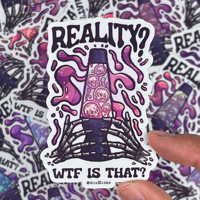 Vinyl die-cut sticker of skeleton hands holding a lava lamp, with floating skulls, and the text "REALITY? WFT IS THAT?" against a background of stickers.